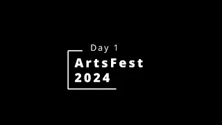 ArtsFest 2024 – Day 1